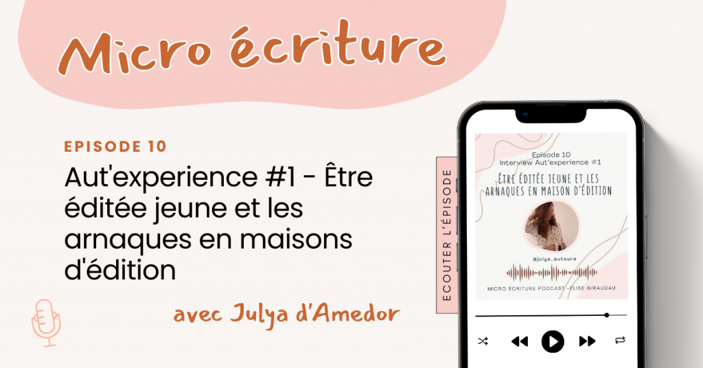 Micro ecriture podcast Aut'experience Être éditée jeune et les arnaques en maisons d'édition avec Julya d'Amedor