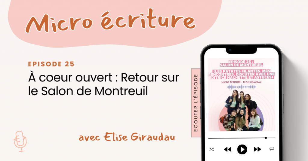 Micro ecriture podcast À coeur ouvert : Retour sur le Salon de Montreuil (les patates filantes, rencontres, discuter avec une éditrice Hachette et astuces)