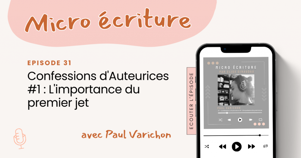 Micro ecriture podcast Confessions d'Auteurices #1 : L'importance du premier jet avec Paul Varichon