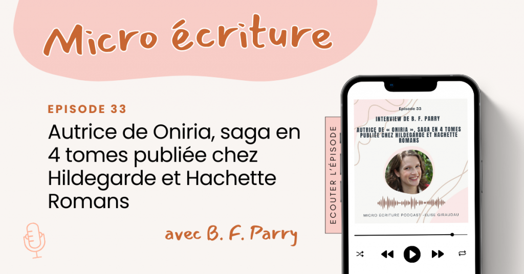 Micro Ecriture Podcast Interview B. F. Parry : autrice de Oniria, saga en 4 tomes publiée chez Hildegarde et Hachette Romans