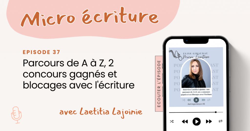 Micro Ecriture podcast Aut'expérience #6 : Interview Laetita Lajoinie - Son parcours de A à Z, ses 2 concours gagnés et ses blocages avec l'écriture