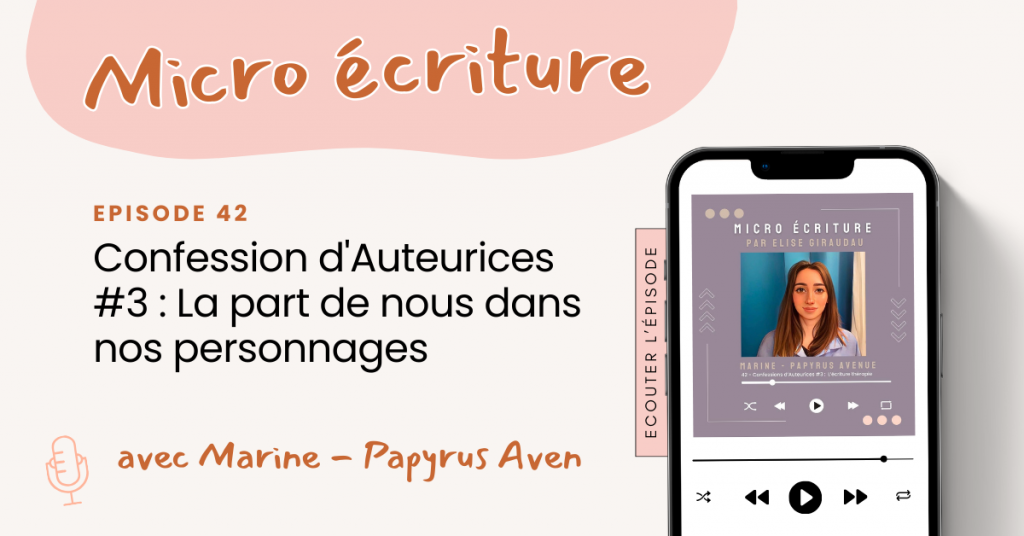 Micro ecriture podcast Confession d'Auteurices #3 : La part de nous dans nos personnages avec Marine de Papyrus Aven