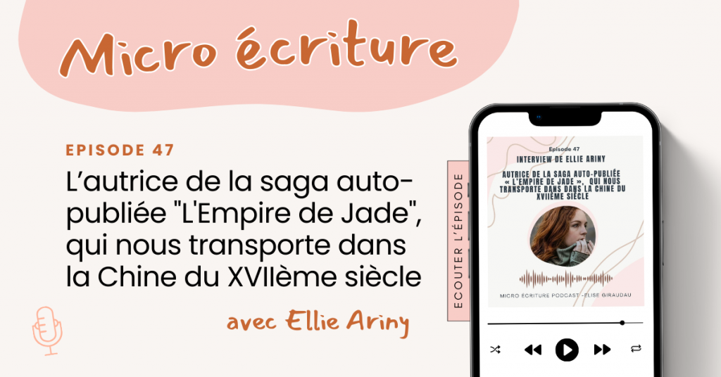Micro ecriture podcast Interview Ellie Ariny, autrice de la saga auto-publiée "L'Empire de Jade", qui nous transporte dans la Chine du XVIIème siècle