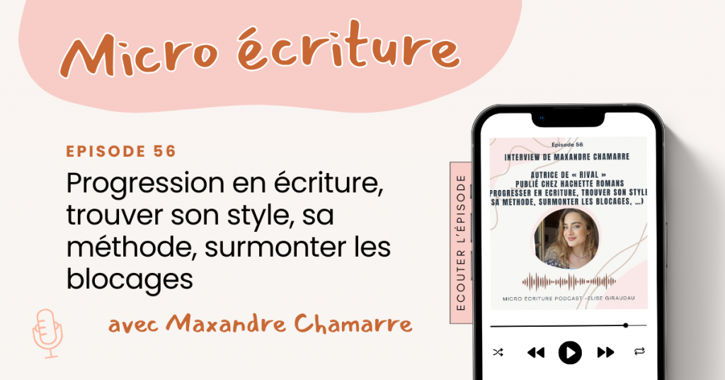 Micro ecriture podcast Interview Maxandre Chamarre (Sa progression en écriture, trouver son style, sa méthode, surmonter les blocages, ....)