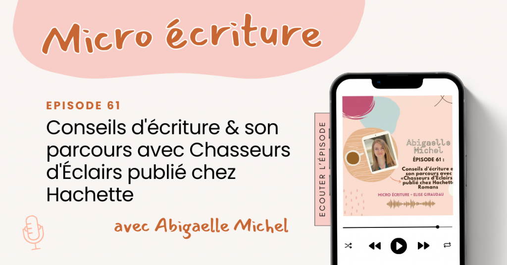 Micro ecriture podcast Interview Abigaelle Michel : Conseils d'écriture & son parcours avec Chasseurs d'Éclairs publié chez Hachette Rom