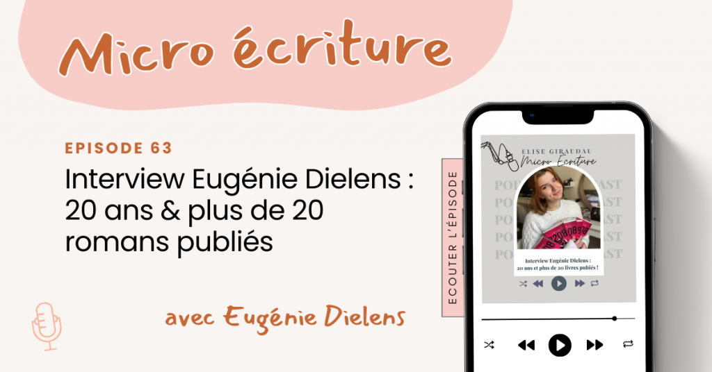 Micro ecriture podcast Interview Eugénie Dielens : 20 ans & plus de 20 romans publiés