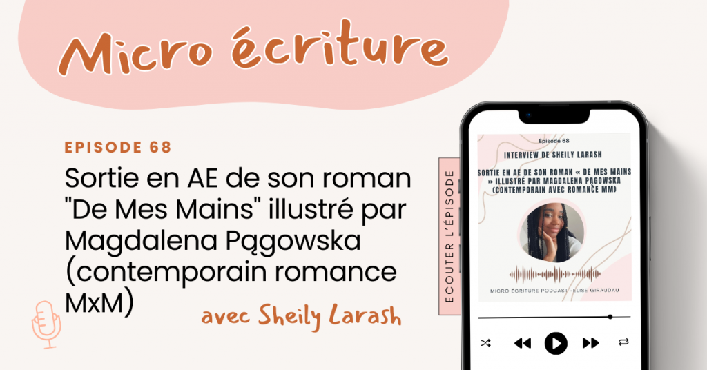 Micro ecriture podcast Interview Sheily Larash : Sortie en AE de son roman "De Mes Mains" illustré par Magdalena Pągowska (contemporain romance MxM)