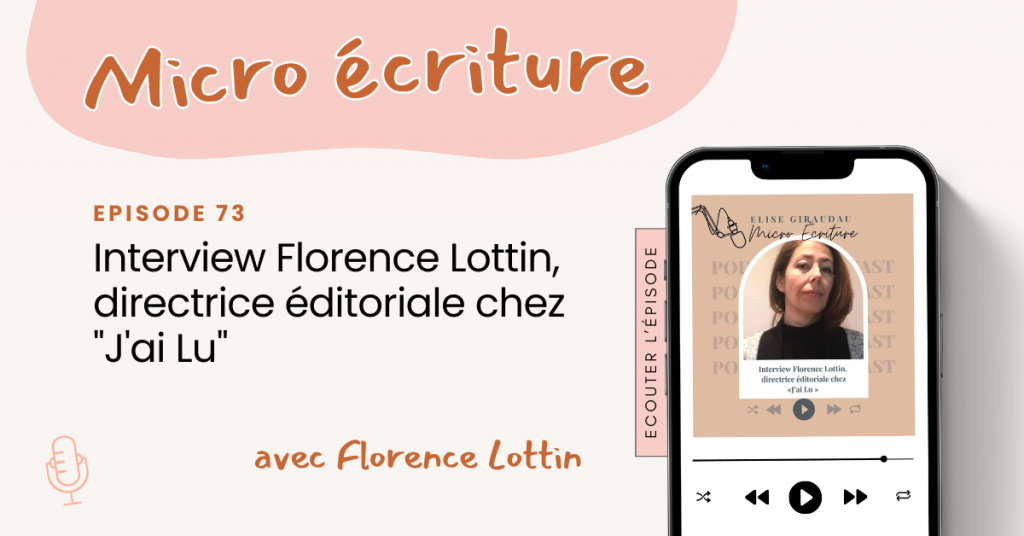Micro ecriture podcast Interview Florence Lottin, directrice éditoriale chez "J'ai Lu"