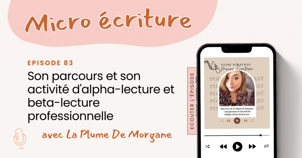 Micro écriture podcast 83 - Interview La Plume De Morgane (son parcours et son activité d'alpha-lecture et beta-lecture professionnelle)