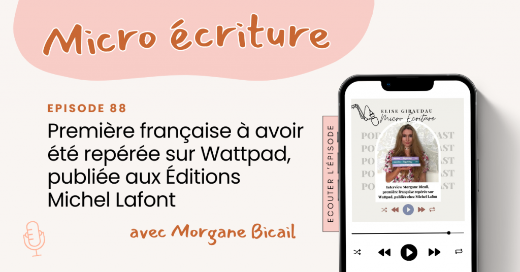 Micro écriture podcast épisode 88 - Interview Morgane Bicail, première française à avoir été repérée sur Wattpad, publiée aux Éditions Michel Lafo