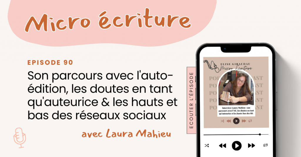 Micro écriture podcast épisode 90 - Interview Laura Mahieu : son parcours avec l'auto-édition, les doutes en tant qu'auteurice & les hauts et bas des réseaux sociaux