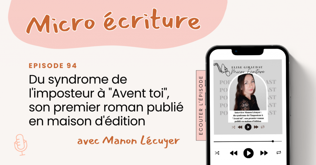Micro écriture podcast épisode 94 - Interview Manon Lécuyer : du syndrome de l'imposteur à "Avent toi", son premier roman publié en maison d'édition