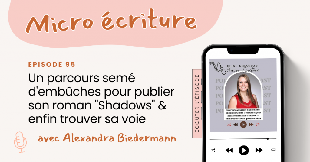 Micro écriture podcast épisode 95 - Interview Alexandra Biedermann : un parcours semé d'embûches pour publier son roman "Shadows" & enfin trouver sa voie