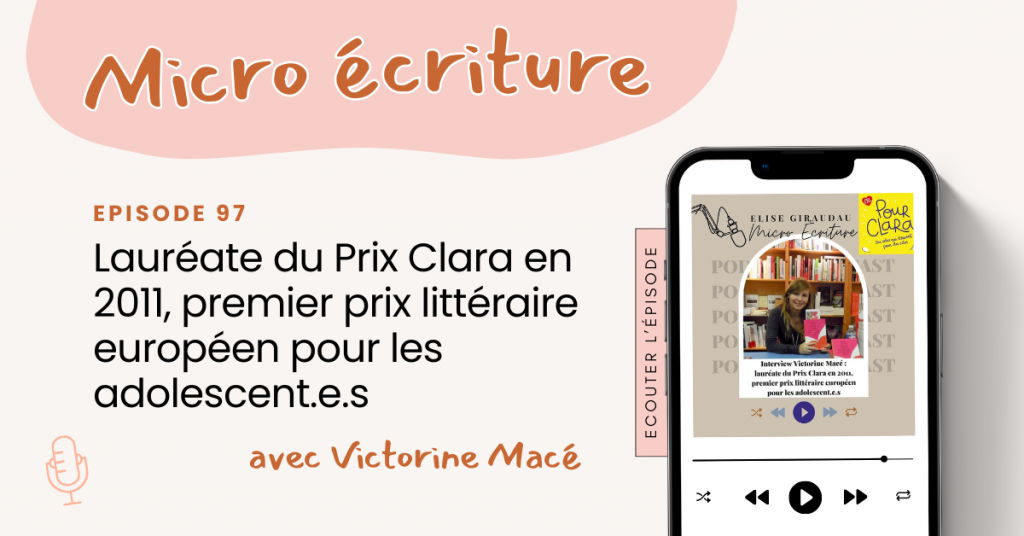 Micro écriture podcast épisode 97 - Interview Victorine Macé, lauréate du Prix Clara en 2011, premier prix littéraire européen pour les adolescent.e.s