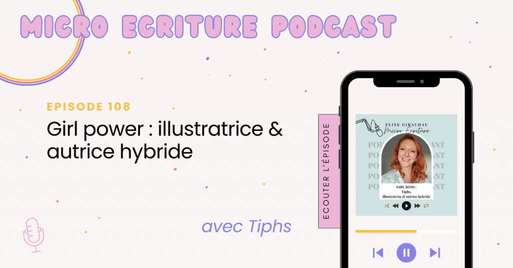 Micro écriture podcast épisode 108 - Girl power : Tiphs, illustratrice & autrice hybride