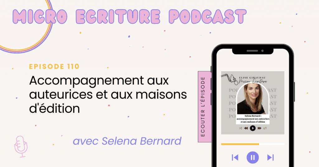 Micro écriture podcast épisode 110 - Selena Bernard : accompagnement aux auteurices et aux maisons d'édition