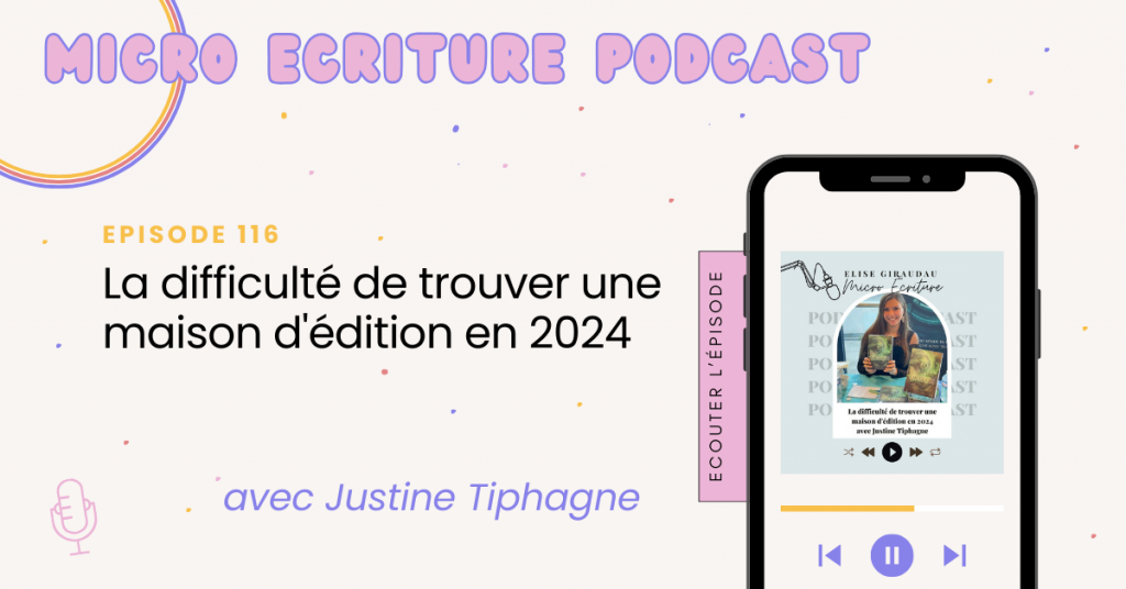 Micro écriture podcast épisode 116 - La difficulté de trouver une maison d'édition en 2024 avec Justine Tiphagne