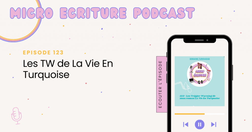 Micro écriture podcast épisode 123 - Les TW de La Vie En Turquoise