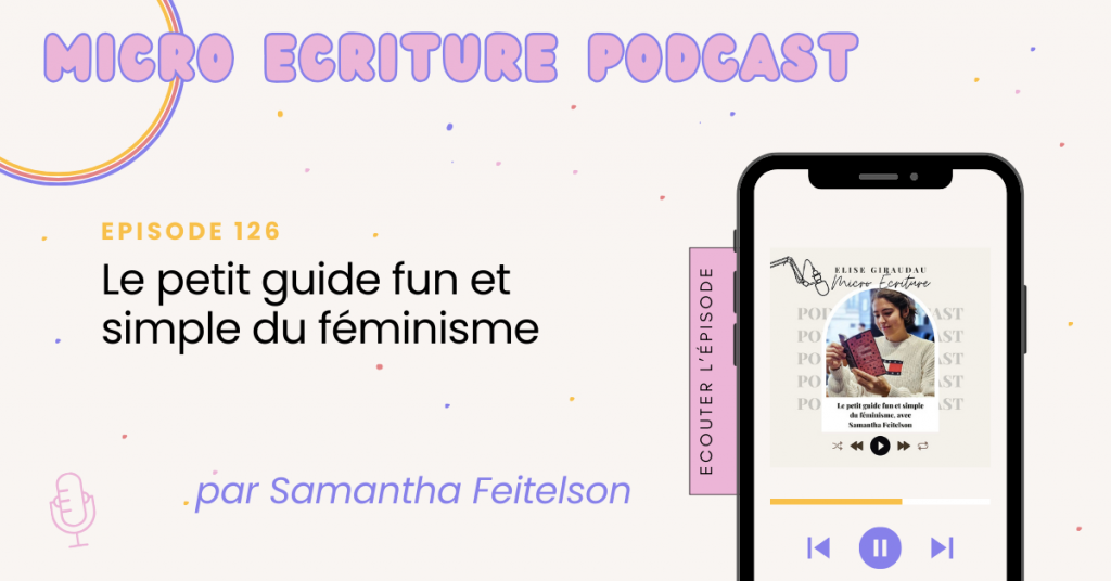 Micro écriture podcast épisode 126 - Le petit guide fun et simple du féminisme, par Samantha Feitelson