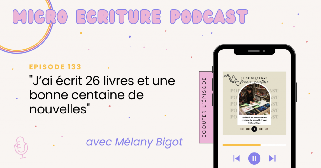 Micro écriture podcast épisode 133 - "J’ai écrit 26 livres et une bonne centaine de nouvelles" avec Mélany Bigot, correctrice et autrice auto-éditée