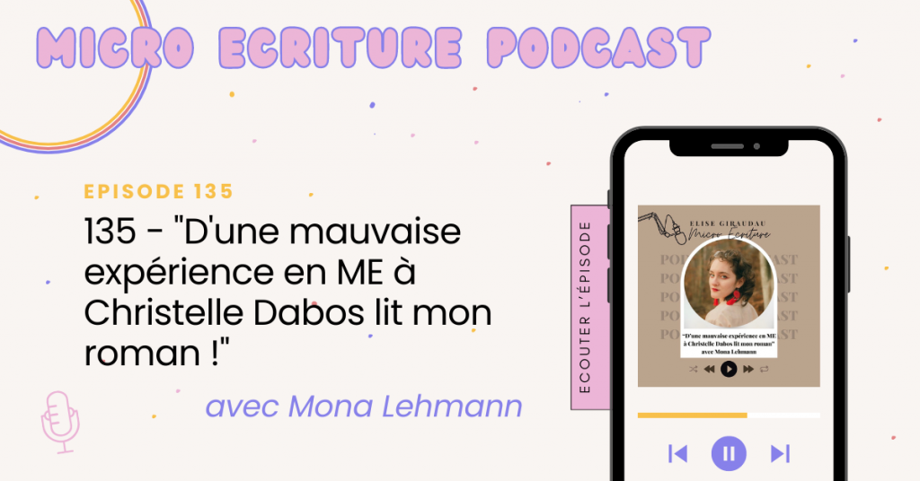 Micro écriture podcats épisode 135 - "D'une mauvaise expérience en ME à Christelle Dabos lit mon roman !" avec Mona Lehmann